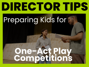 Preparing Kids for One-Act Play Competitions: A Director’s Guide to Success