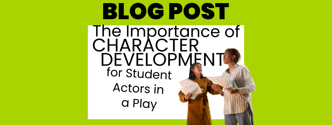 The Importance of Character Development for Student Actors in a Play