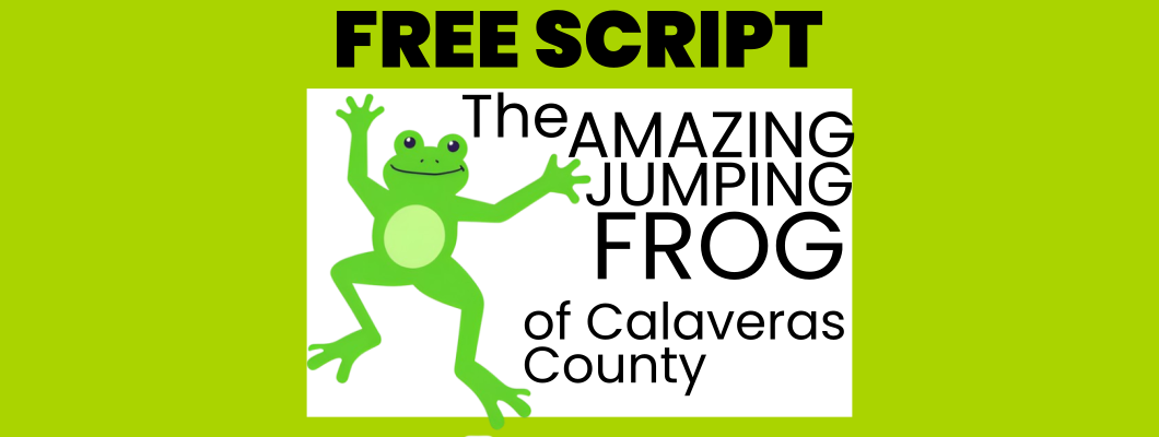 Free Script: The Amazing Jumping Frog of Calaveras County Free Script: The Amazing Jumping Frog of Calaveras County