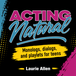 Acting Natural - Monologues, Dialogues, and Playlets for Teens