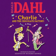 Charlie and the Chocolate Factory: a Play