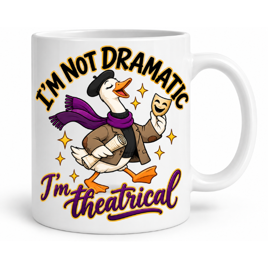 I'm Not Dramatic, I'm Theatrical  Mug