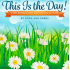 This Is the Day!