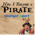 How I Became a Pirate Younger@Part®
