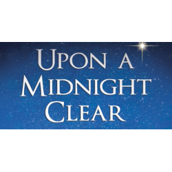 Upon a Midnight Clear  A Christmas Musical