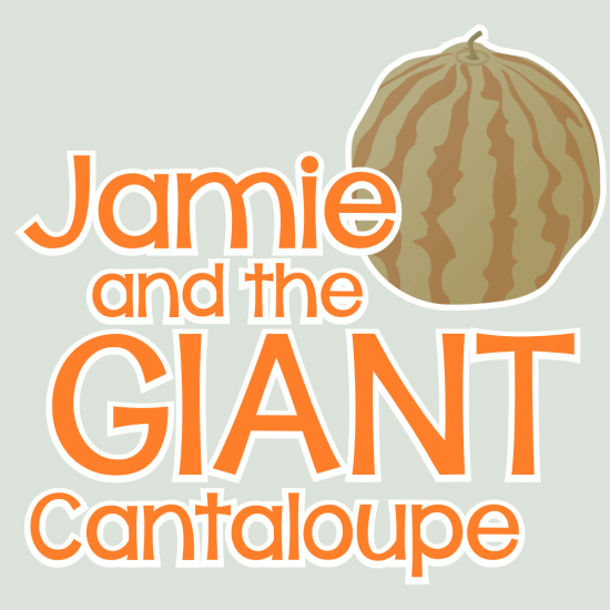 Jamie & the GIANT CANTALOUPE