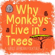 Why Monkeys Live In Trees - A West African Folktale Why Monkeys Live In Trees - A West African Folktale