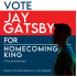 Vote Jay Gatsby for Homecoming King