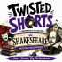 Twisted Shorts: Shakespeare